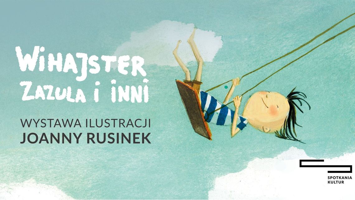 Wystawa ilustracji Joanny Rusinek "Wihajster, Zazula i inni"