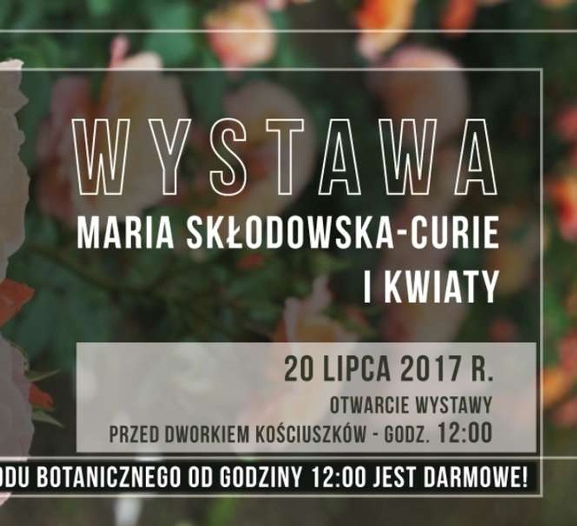 Wystawa "Maria Skłodowska-Curie i kwiaty" w Ogrodzie Botanicznym