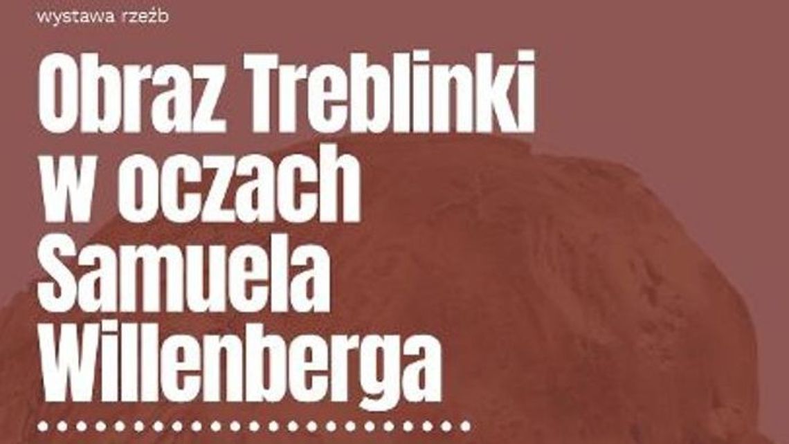 Wystawa "Obraz Treblinki w oczach Samuela Willenberga" Wystawa "Obraz Treblinki w oczach Samuela Willenberga"