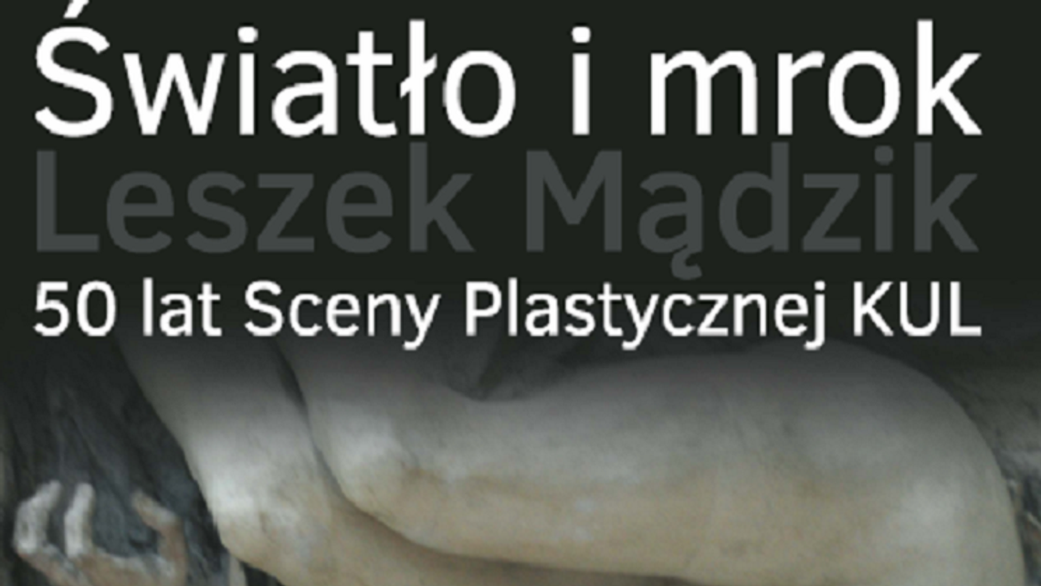 Wystawa "Światło i mrok. Leszek Mądzik. 50 lat Sceny Plastycznej KUL" w Kazimierzu