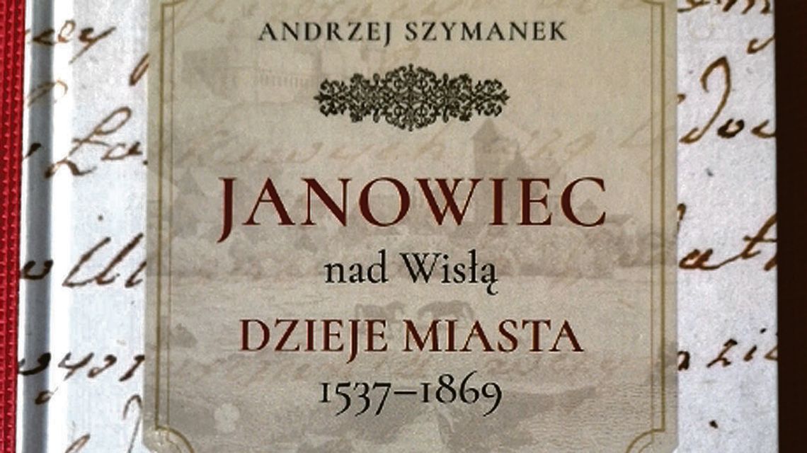 Zamkowe dzieje i nie tylko. Nowa książka o historii Janowca nad Wisłą Zamkowe dzieje i nie tylko. Nowa książka o historii Janowca nad Wisłą