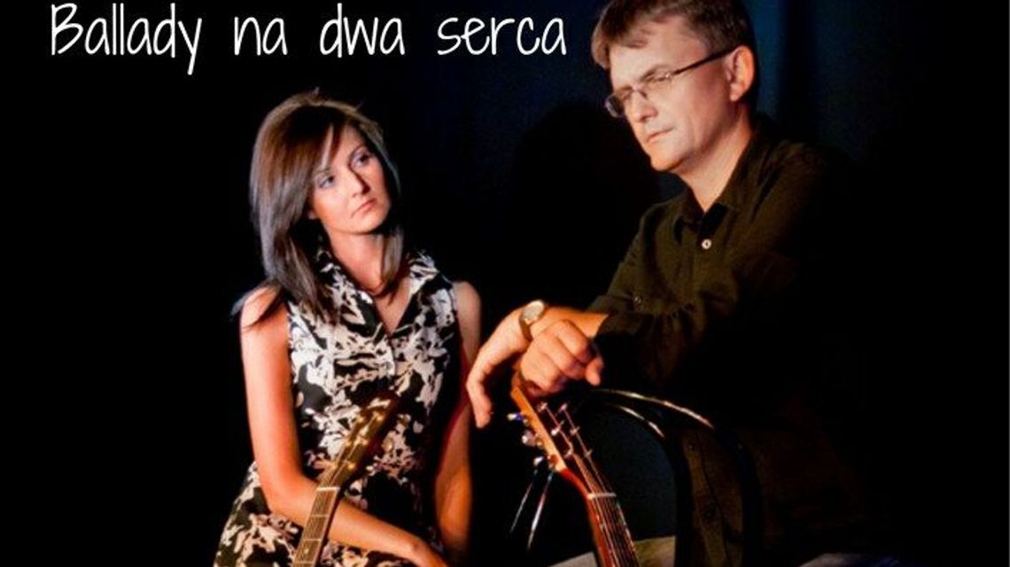 Zamość: Koncert na gitary, dwa głosy i dwa serca. W repertuarze ballady Zamość: Koncert na gitary, dwa głosy i dwa serca. W repertuarze ballady