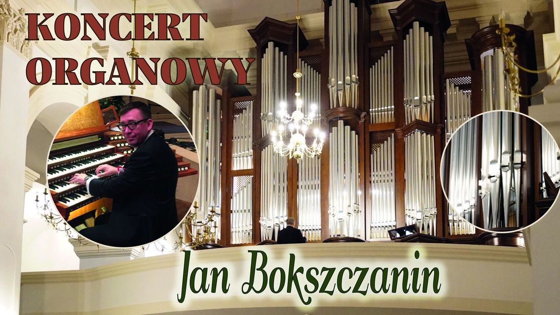Zamość. Koncert organowy u Franciszkanów. Zagra Jan Bokszczanin Zamość. Koncert organowy u Franciszkanów. Zagra Jan Bokszczanin
