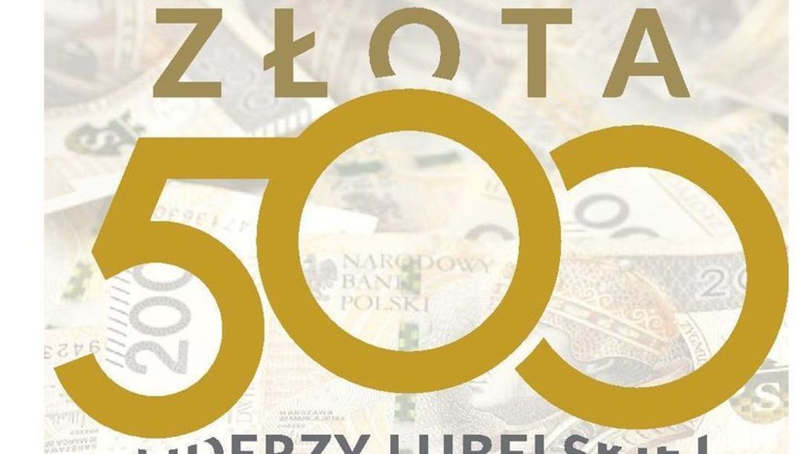 Złota 500. Liderzy lubelskiej gospodarki. Ranking firm z przychodem do 50 mln zł