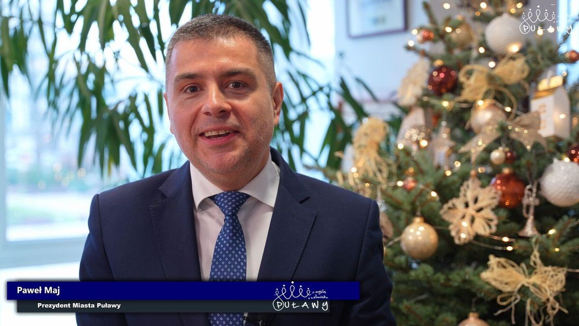 Życzenia z okazji Świąt Bożego Narodzenia składa Paweł Maj, prezydent Miasta Puławy Życzenia z okazji Świąt Bożego Narodzenia składa Paweł Maj, prezydent Miasta Puławy