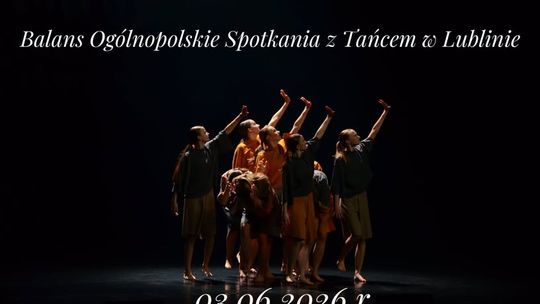 Plakat wydarzenia „Balans – Ogólnopolskie Spotkania z Tańcem” w Lublinie, prezentujący tancerzy na scenie podczas spektaklu.