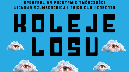"Koleje Losu" na deskach Teatru Wschodniego Plakat spektaklu „Koleje losu” inspirowanego twórczością Wisławy Szymborskiej i Zbigniewa Herberta.