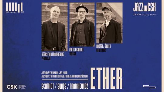 Najlepsi polscy jazzmani pojawią się w Lublinie! Schmidt, Święs i Frankiewicz zagrają w CSK Plakat koncertu jazzowego „Ether” – Schmidt, Święs i Frankiewicz w cyklu Jazz w CSK w Lublinie.