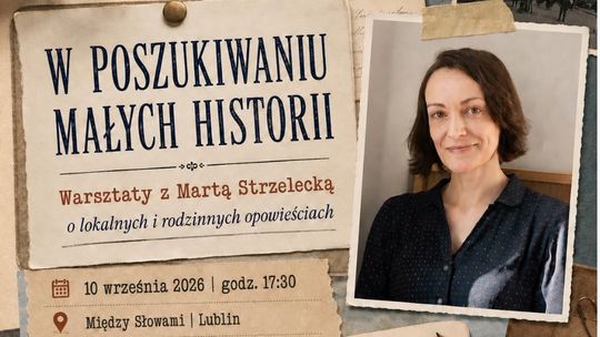 Plakat promujący warsztaty z Martą Strzelecką - W poszukiwaniu małych historii