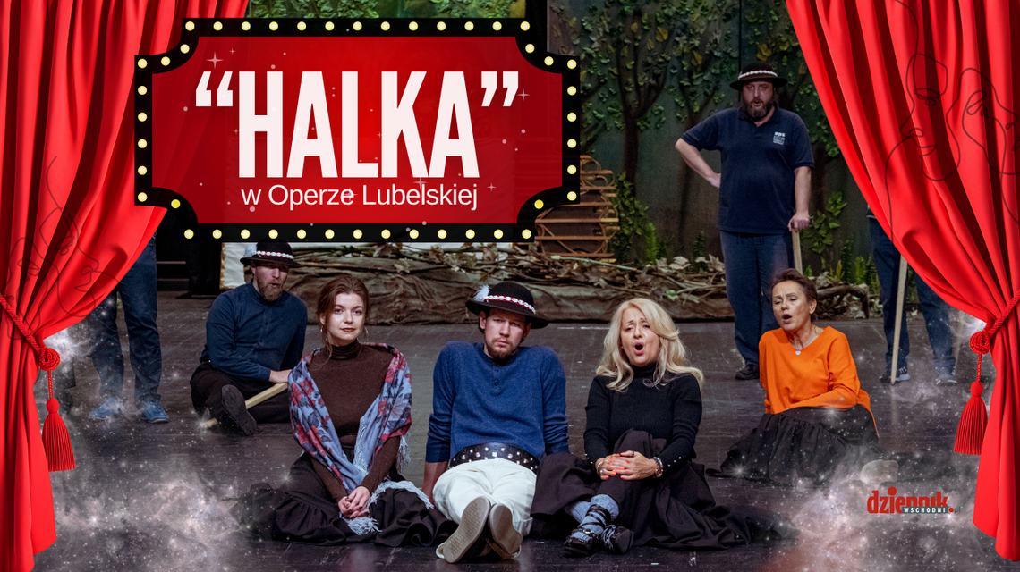 „Dzień Wschodzi”: „Halka” powraca w wielkim stylu – Opera Lubelska otwiera trzeci sezon premierą Moniuszki „Dzień Wschodzi”: „Halka” powraca w wielkim stylu – Opera Lubelska otwiera trzeci sezon premierą Moniuszki