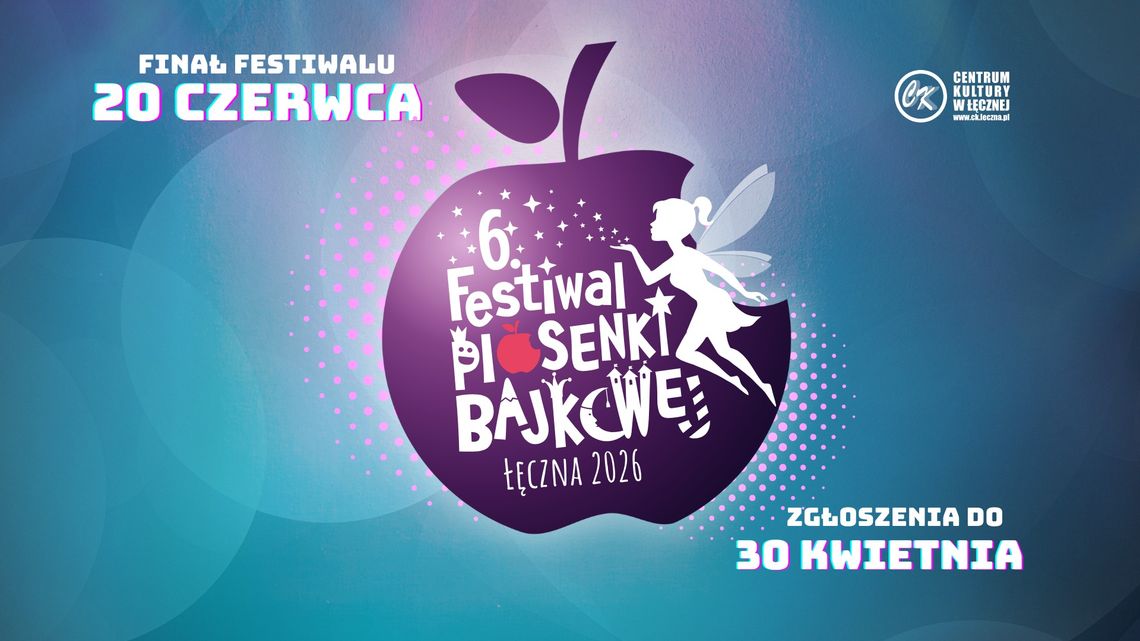 Festiwal Piosenki Bajkowej w Łęcznej Plakat 6. Festiwalu Piosenki Bajkowej Łęczna 2026 – finał 20 czerwca, zgłoszenia do 30 kwietnia.