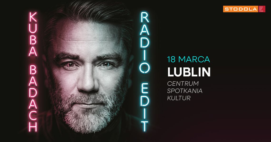 Plakat wydarzenia „Kuba Badach – Radio Edit”: portret mężczyzny w neonowym świetle, po bokach napisy „Kuba Badach” i „Radio Edit”, informacje: 18 marca, Lublin, Centrum Spotkania Kultur; logo Stodoła.